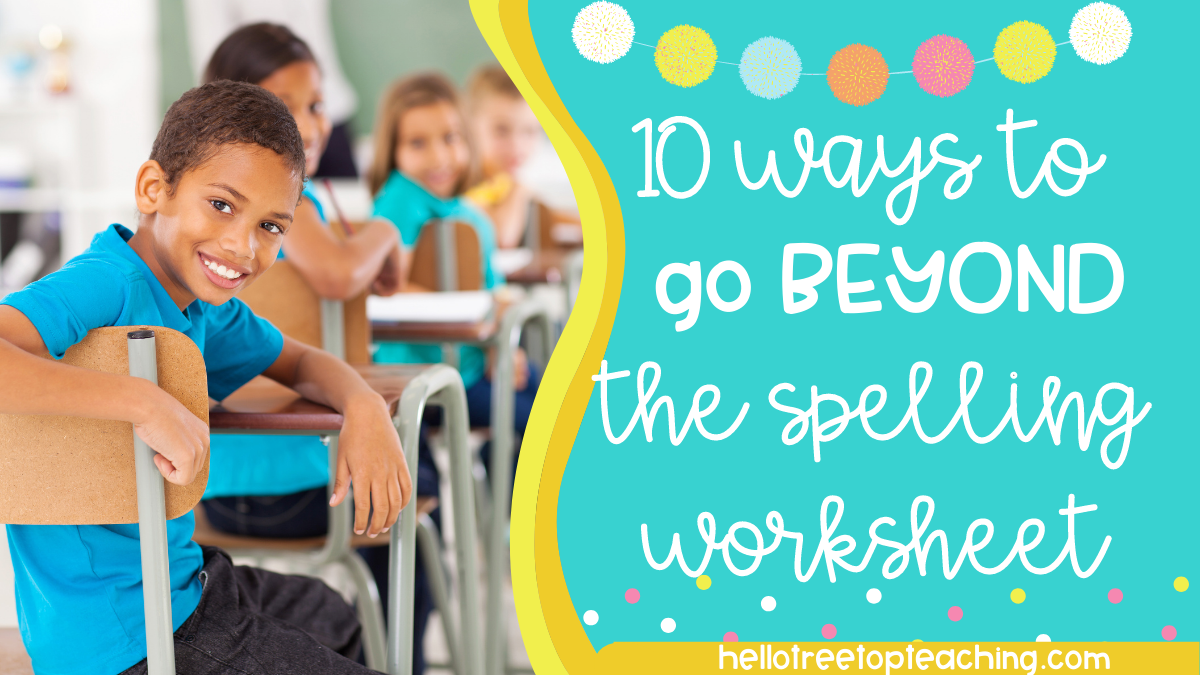 10 Ways to Go Beyond the Spelling Worksheet
